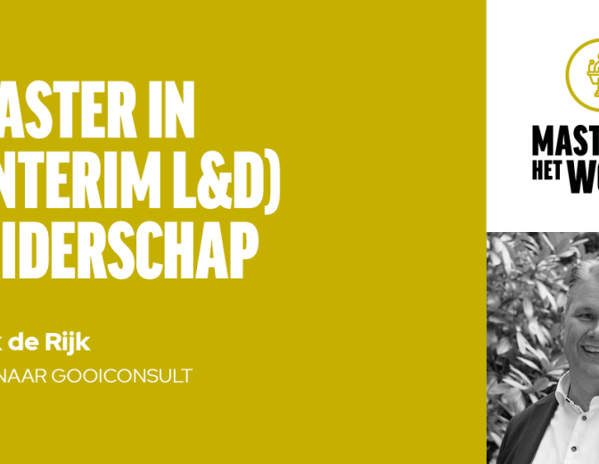 Rick de Rijk Master aan het woord bij L&D Talents over Interim L&D Leiderschap